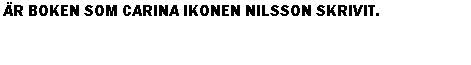 Är boken som Carina Ikonen Nilsson skrivit. image313